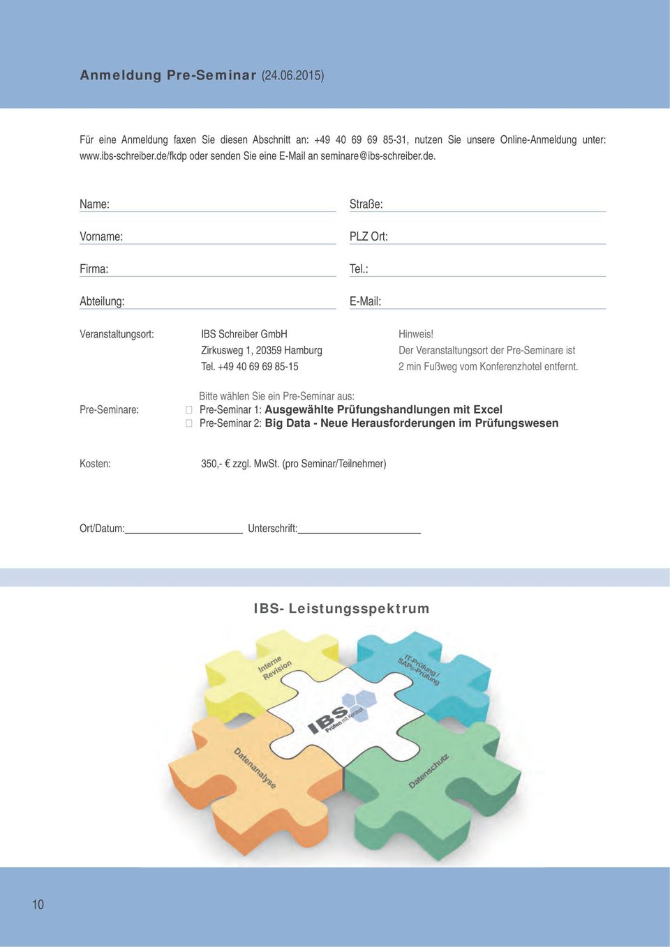 : E-Mail: Veranstaltungsort: IBS Schreiber GmbH Zirkusweg 1, 20359 Hamburg Tel. +49 40 69 69 85-15 Hinweis!