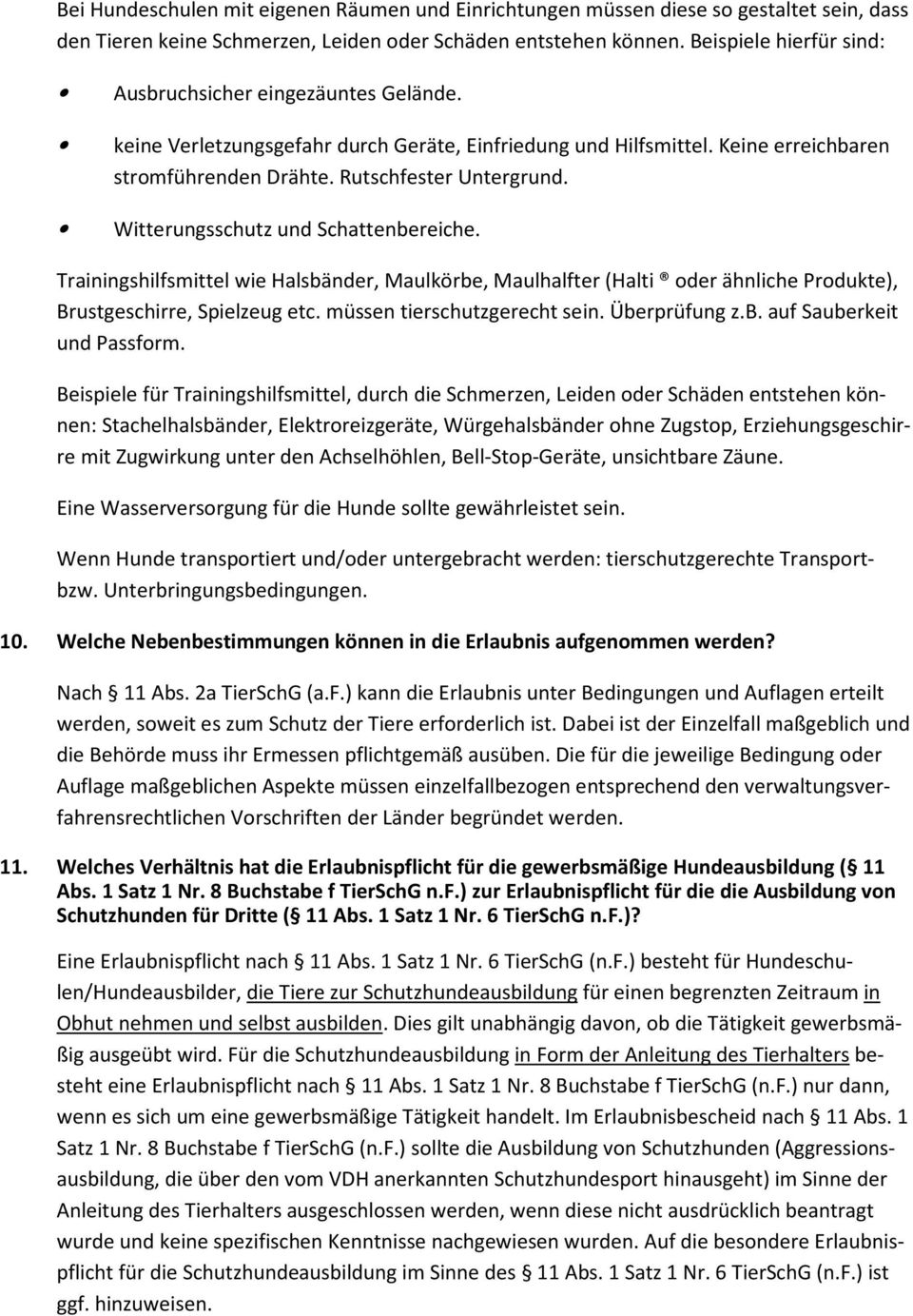 Witterungsschutz und Schattenbereiche. Trainingshilfsmittel wie Halsbänder, Maulkörbe, Maulhalfter (Halti oder ähnliche Produkte), Brustgeschirre, Spielzeug etc. müssen tierschutzgerecht sein.