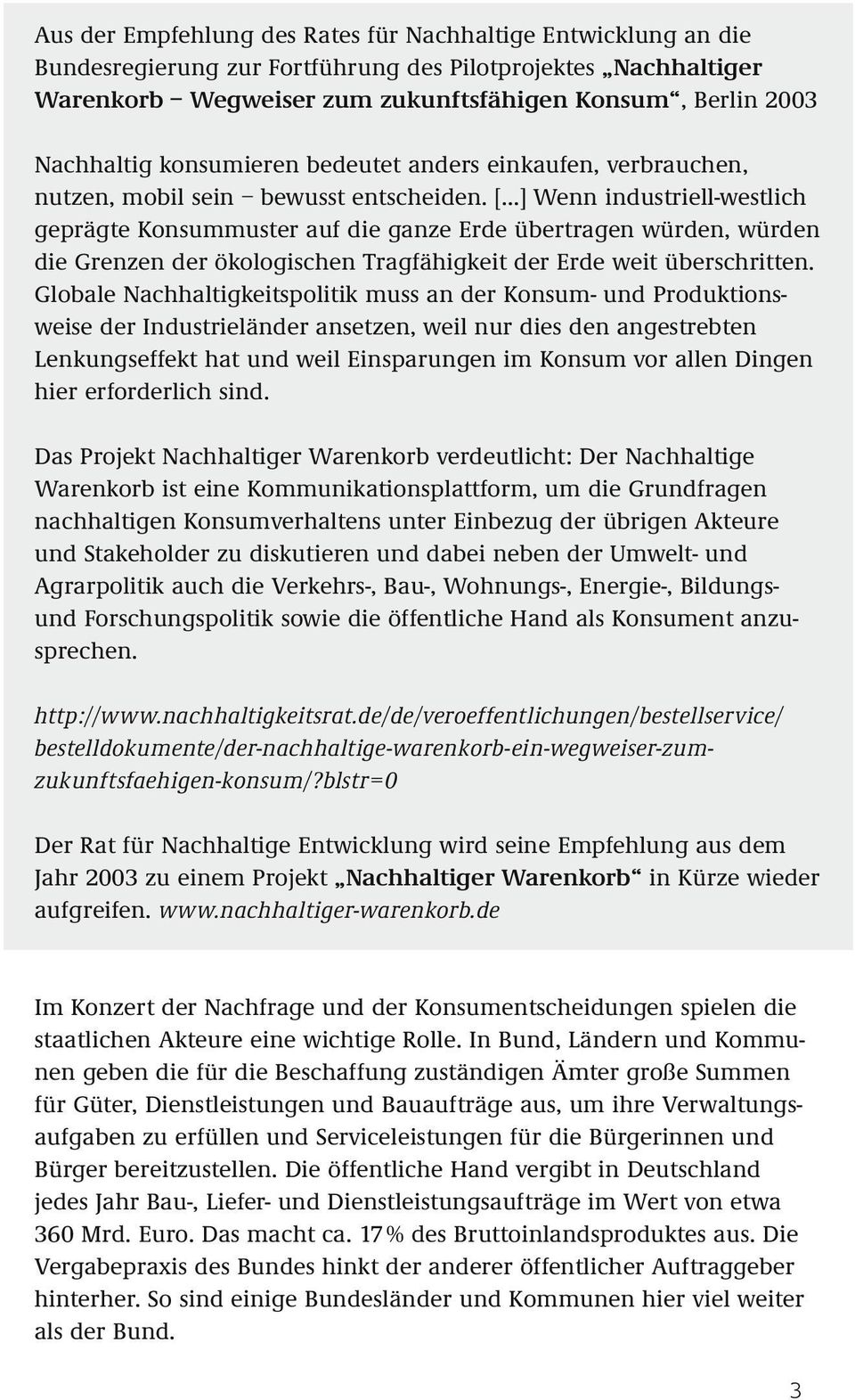 [ ] Wenn industriell-westlich geprägte Konsummuster auf die ganze Erde übertragen würden, würden die Grenzen der ökologischen Tragfähigkeit der Erde weit überschritten.