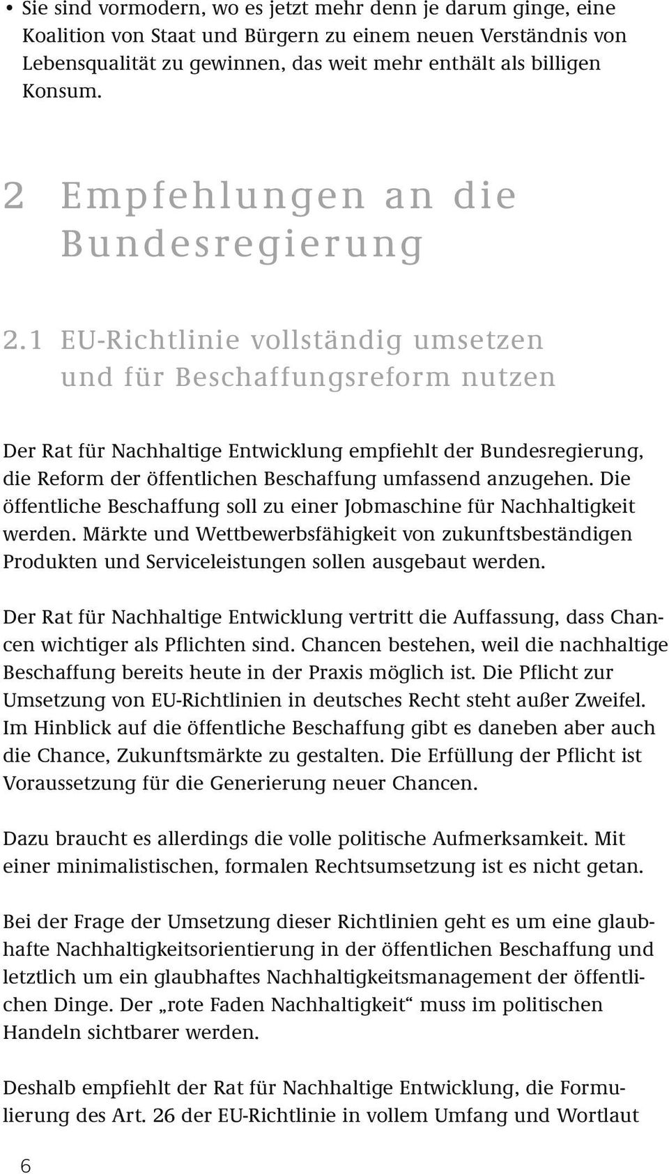 1 EU-Richtlinie vollständig umsetzen und für Beschaffungsreform nutzen Der Rat für Nachhaltige Entwicklung empfiehlt der Bundesregierung, die Reform der öffentlichen Beschaffung umfassend anzugehen.