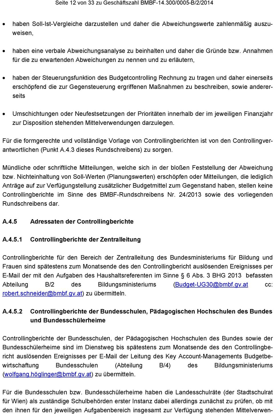 Annahmen für die zu erwartenden Abweichungen zu nennen und zu erläutern, haben der Steuerungsfunktion des Budgetcontrolling Rechnung zu tragen und daher einerseits erschöpfend die zur Gegensteuerung