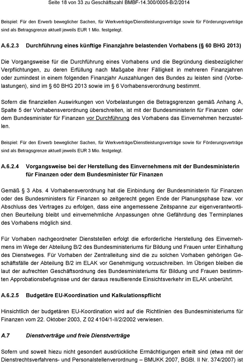 2.3 Durchführung eines künftige Finanzjahre belastenden Vorhabens ( 60 BHG 2013) Die Vorgangsweise für die Durchführung eines Vorhabens und die Begründung diesbezüglicher Verpflichtungen, zu deren