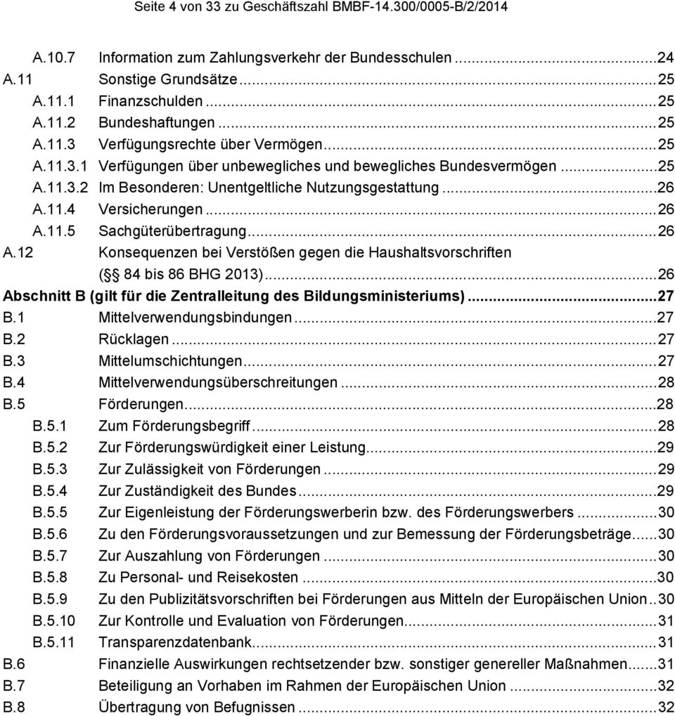 .. 26 A.11.5 Sachgüterübertragung... 26 A.12 Konsequenzen bei Verstößen gegen die Haushaltsvorschriften ( 84 bis 86 BHG 2013)... 26 Abschnitt B (gilt für die Zentralleitung des Bildungsministeriums).