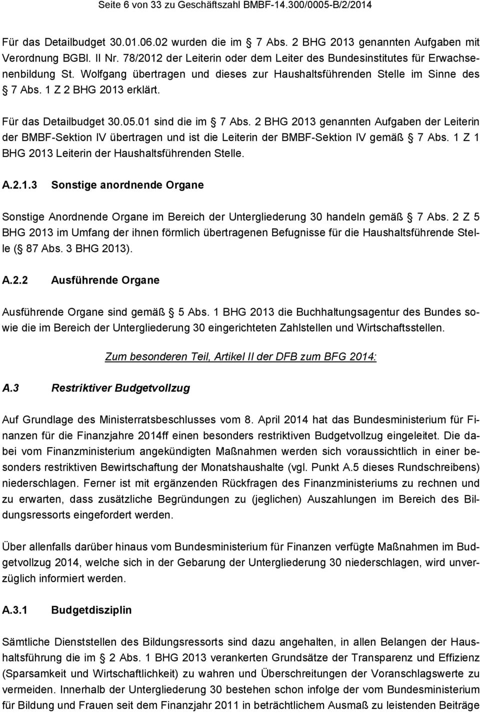Für das Detailbudget 30.05.01 sind die im 7 Abs. 2 BHG 2013 genannten Aufgaben der Leiterin der BMBF-Sektion IV übertragen und ist die Leiterin der BMBF-Sektion IV gemäß 7 Abs.