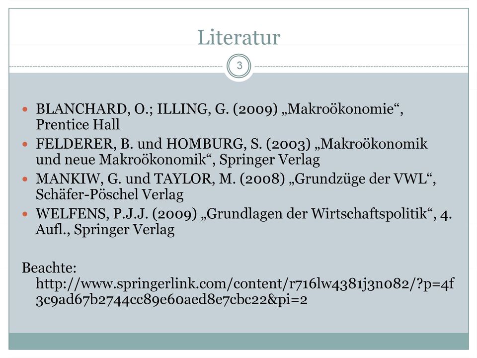 (2008) Grundzüge der VWL, Schäfer-Pöschel Verlag WELFENS, P.J.J. (2009) Grundlagen der Wirtschaftspolitik, 4.