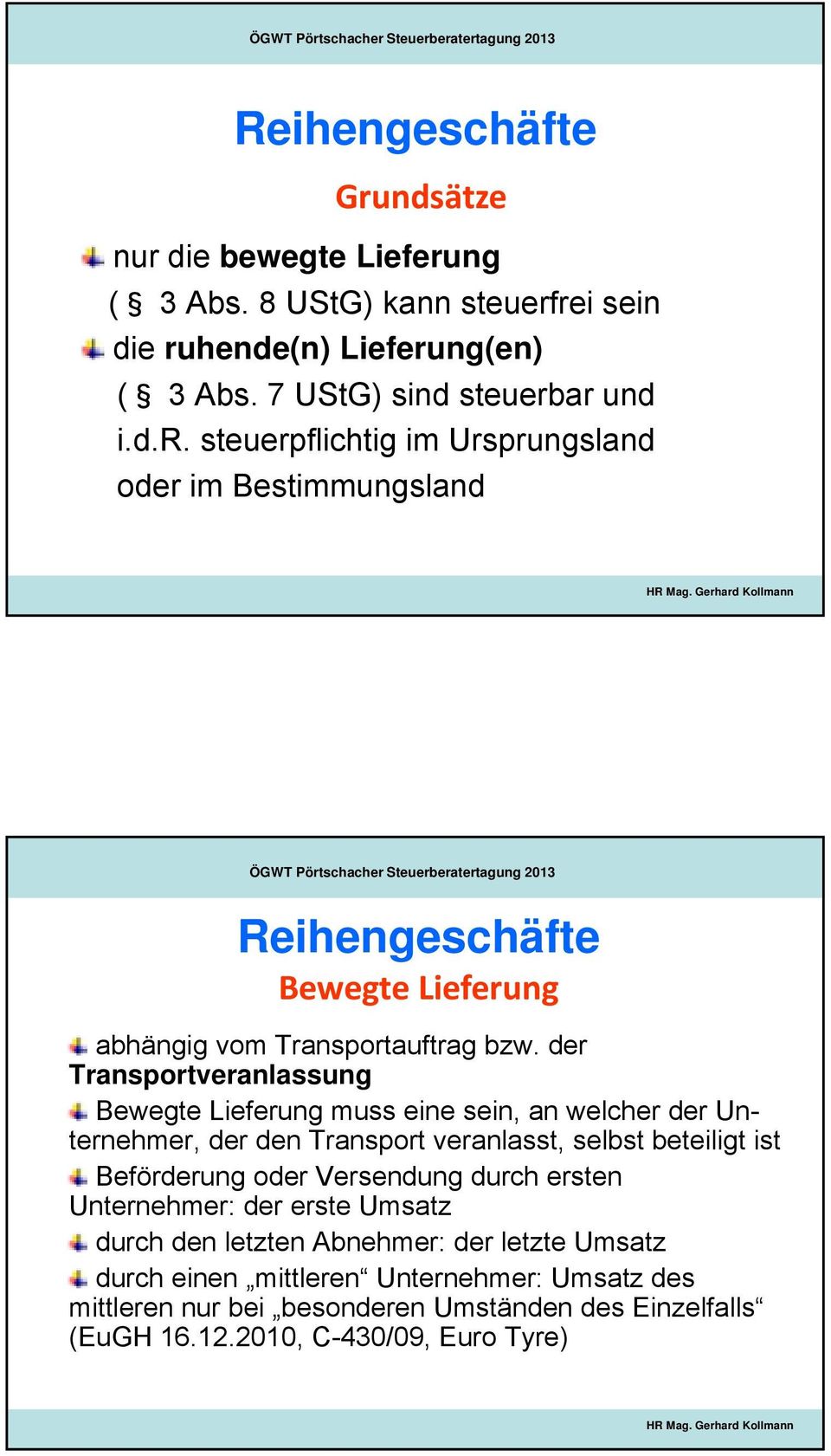 Gerhard Kollmann ÖGWT Pörtschacher Steuerberatertagung 2013 Reihengeschäfte Bewegte Lieferung abhängig vom Transportauftrag bzw.