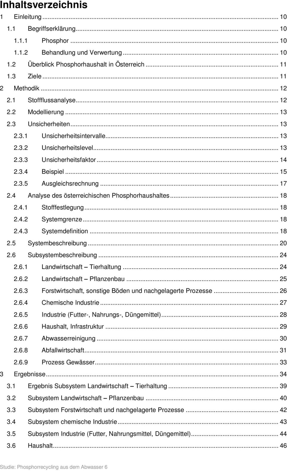 3.4 Beispiel... 15 2.3.5 Ausgleichsrechnung... 17 2.4 Analyse des österreichischen Phosphorhaushaltes... 18 2.4.1 Stofffestlegung... 18 2.4.2 Systemgrenze... 18 2.4.3 Systemdefinition... 18 2.5 Systembeschreibung.