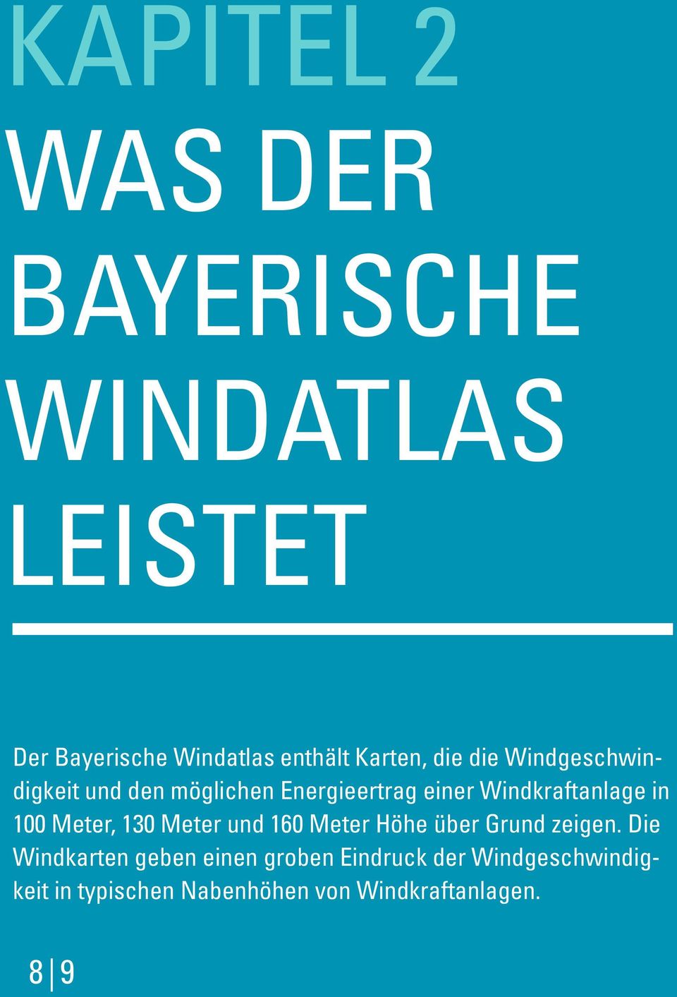 Windkraftanlage in 100 Meter, 130 Meter und 160 Meter Höhe über Grund zeigen.