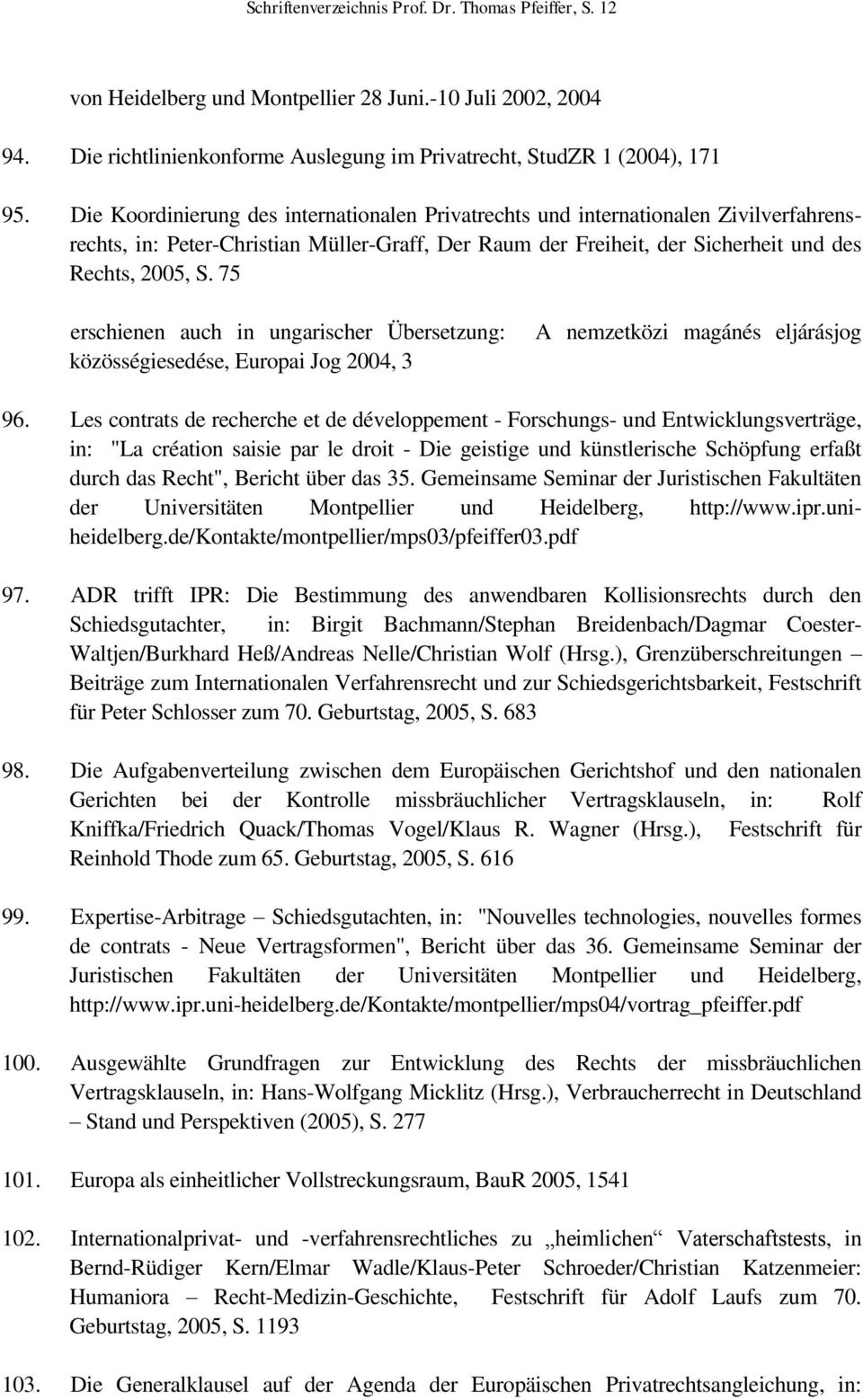 75 erschienen auch in ungarischer Übersetzung: közösségiesedése, Europai Jog 2004, 3 A nemzetközi magánés eljárásjog 96.