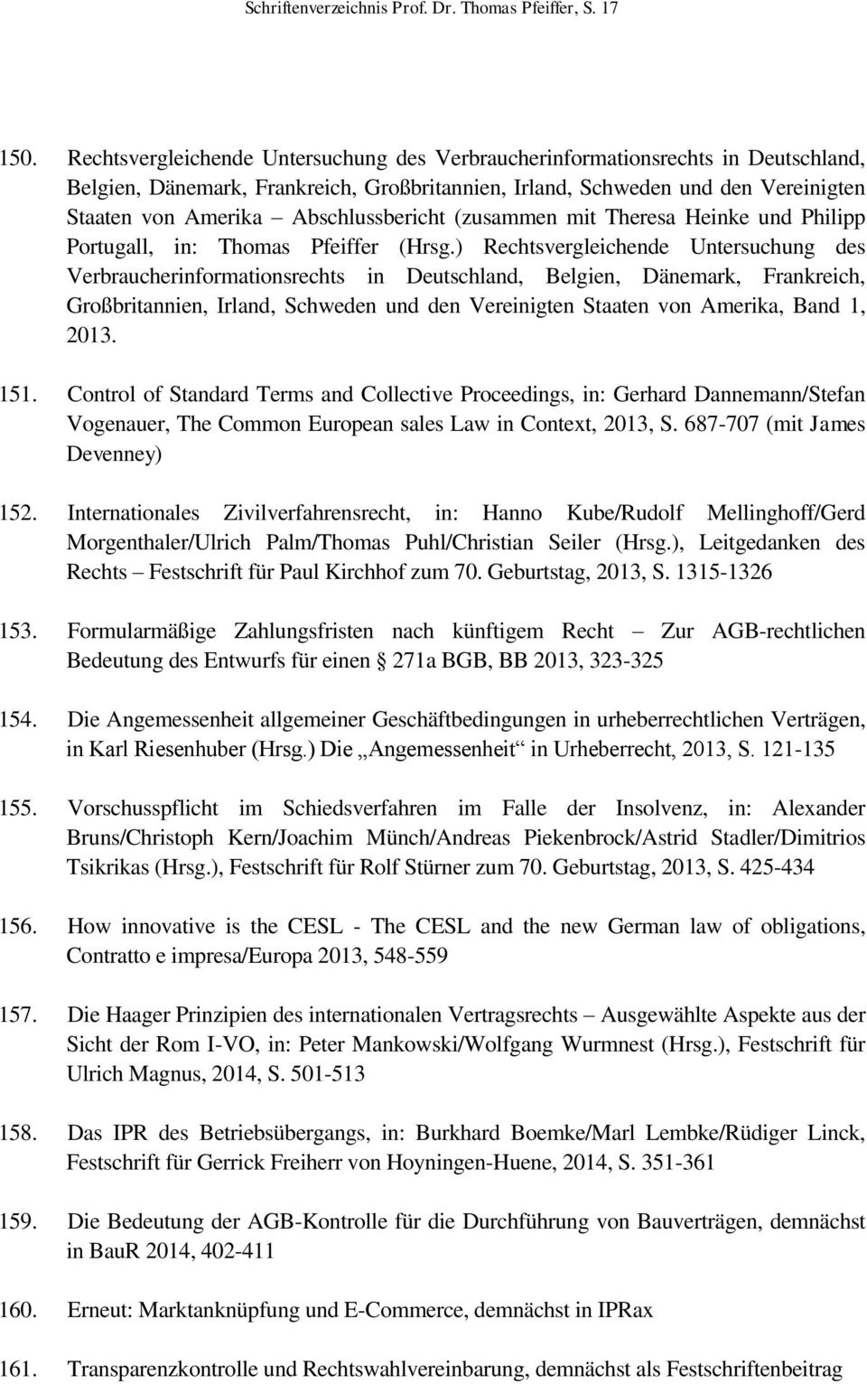 Abschlussbericht (zusammen mit Theresa Heinke und Philipp Portugall, in: Thomas Pfeiffer (Hrsg.) , Band 1, 2013. 151.