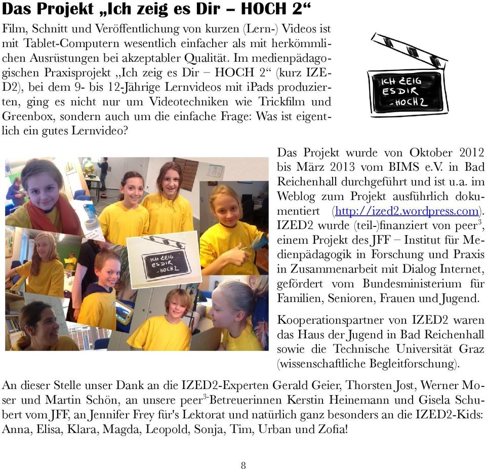 Im medienpädagogischen Praxisprojekt Ich zeig es Dir HOCH 2 (kurz IZED2), bei dem 9- bis 12-Jährige Lernvideos mit ipads produzierten, ging es nicht nur um Videotechniken wie Trickfilm und Greenbox,
