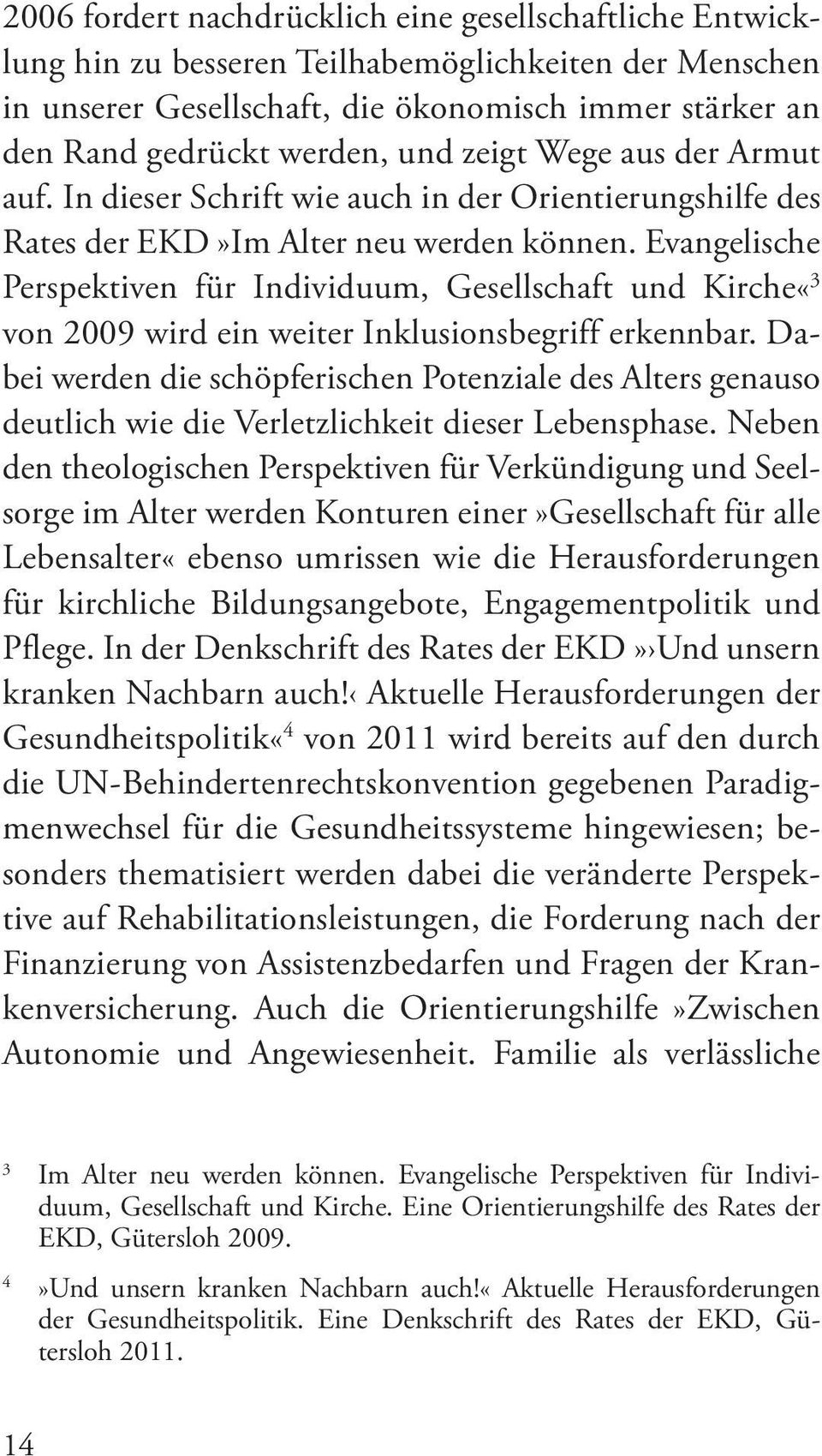 Evangelische Perspektiven für Individuum, Gesellschaft und Kirche«3 von 2009 wird ein weiter Inklusionsbegriff erkennbar.