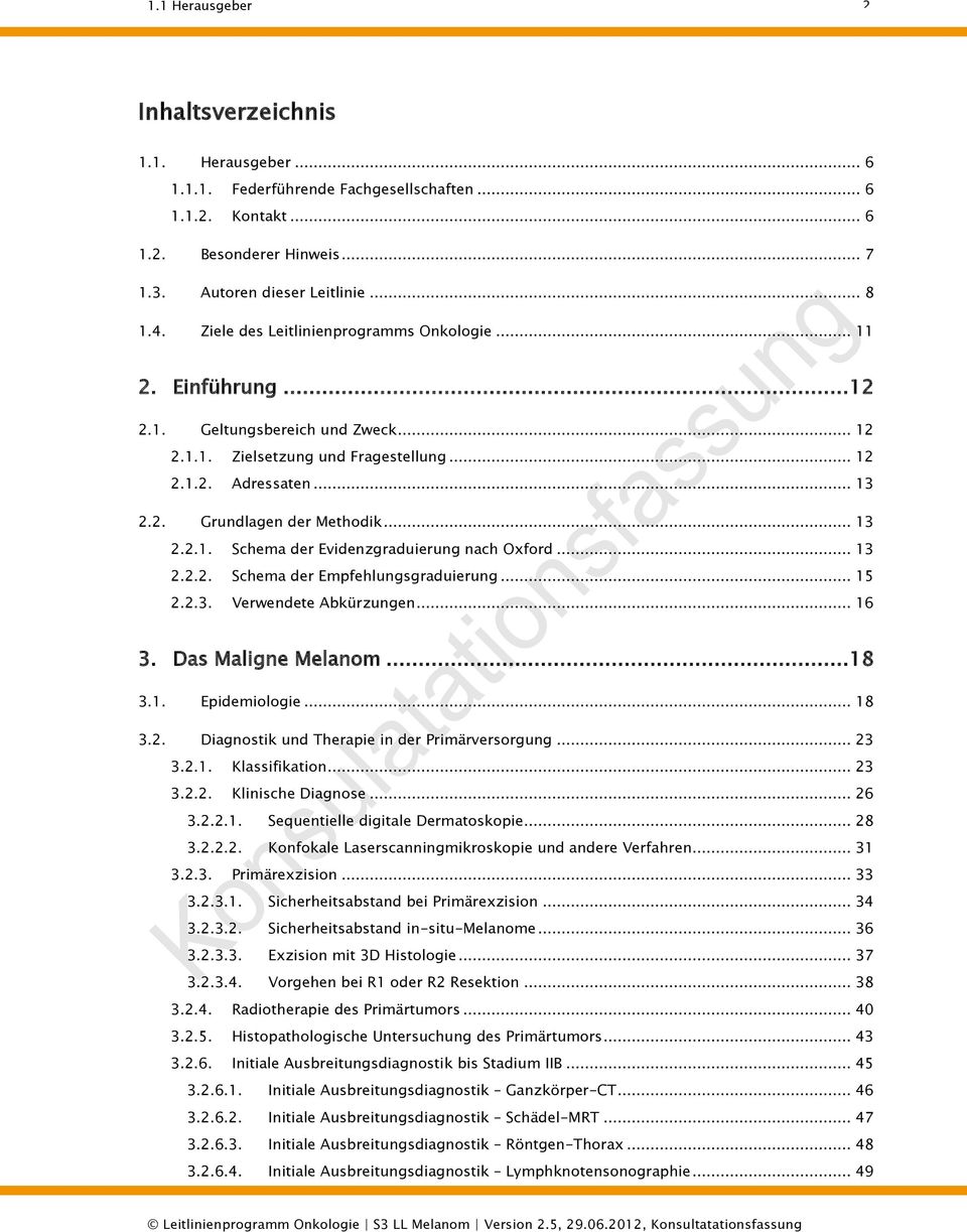 .. 13 2.2.1. Schema der Evidenzgraduierung nach Oxford... 13 2.2.2. Schema der Empfehlungsgraduierung... 15 2.2.3. Verwendete Abkürzungen... 16 3. Das Maligne Melanom... 18 3.1. Epidemiologie... 18 3.2. Diagnostik und Therapie in der Primärversorgung.