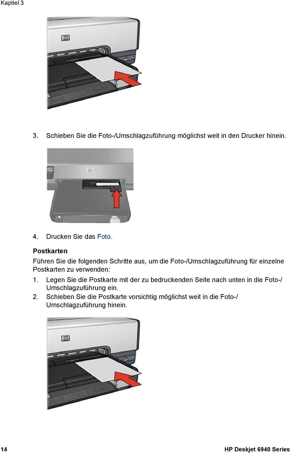 verwenden: 1. Legen Sie die Postkarte mit der zu bedruckenden Seite nach unten in die Foto-/ Umschlagzuführung ein.