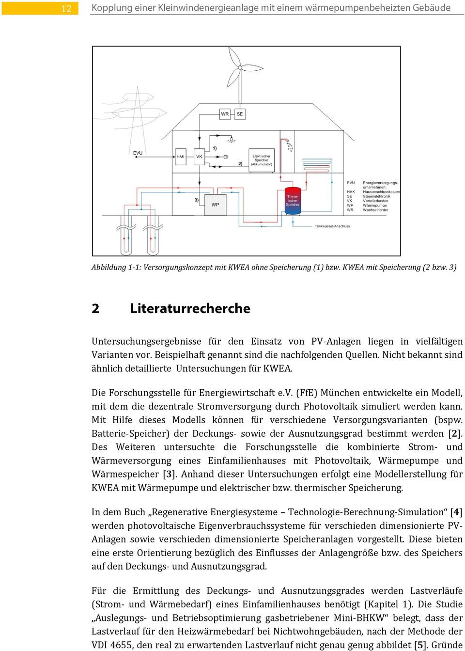 (FfE) München entwickelte ein Modell, mit dem die dezentrale Stromversorgung durch Photovoltaik simuliert werden kann. Mit Hilfe dieses Modells können für verschiedene Versorgungsvarianten (bspw.
