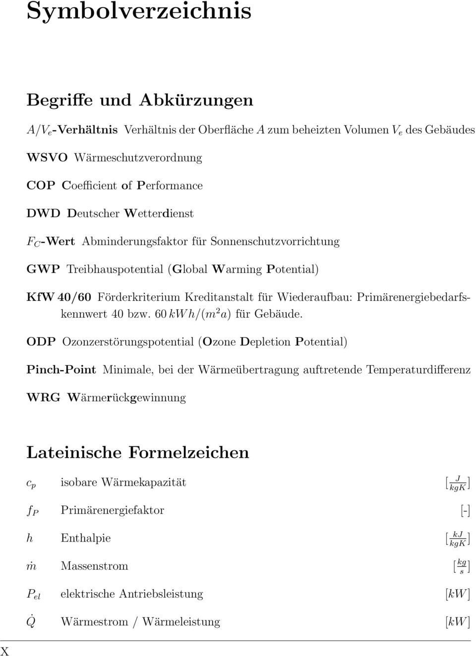 Primärenergiebedarfskennwert 4 bzw. 6 kw h/(m 2 a) für Gebäude.