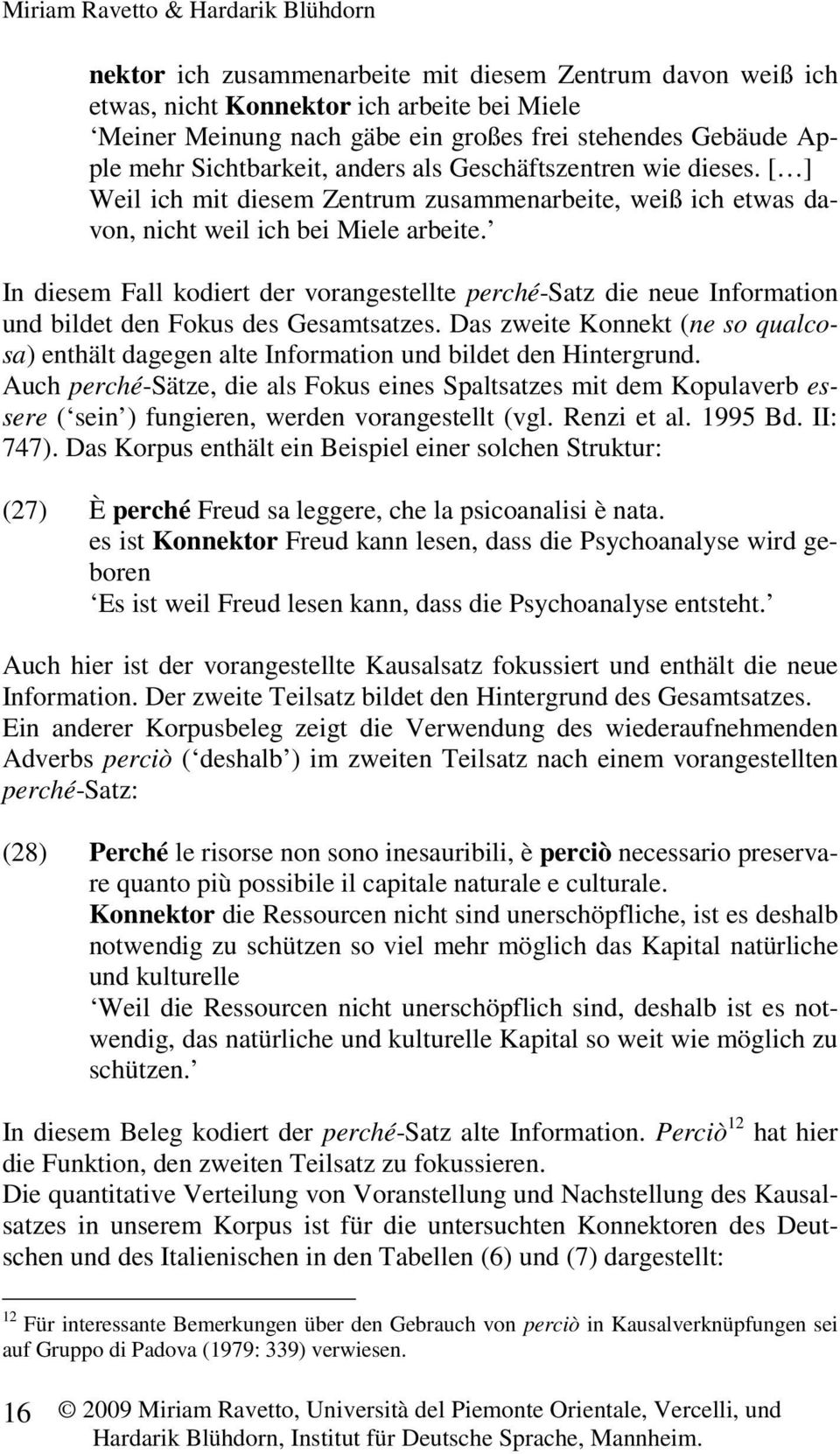 In diesem Fall kodiert der vorangestellte perché-satz die neue Information und bildet den Fokus des Gesamtsatzes.