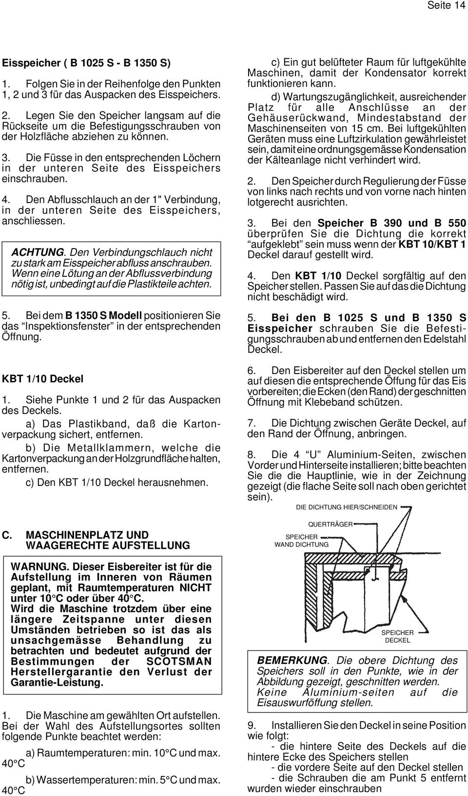 4. Den Abflusschlauch an der 1" Verbindung, in der unteren Seite des Eisspeichers, anschliessen. ACHTUNG. Den Verbindungschlauch nicht zu stark am Eisspeicher abfluss anschrauben.