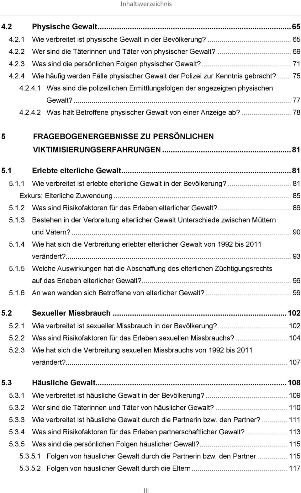 ... 78 5 FRAGEBOGENERGEBNISSE ZU PERSÖNLICHEN VIKTIMISIERUNGSERFAHRUNGEN... 81 5.1 Erlebte elterliche Gewalt... 81 5.1.1 Wie verbreitet ist erlebte elterliche Gewalt in der Bevölkerung?