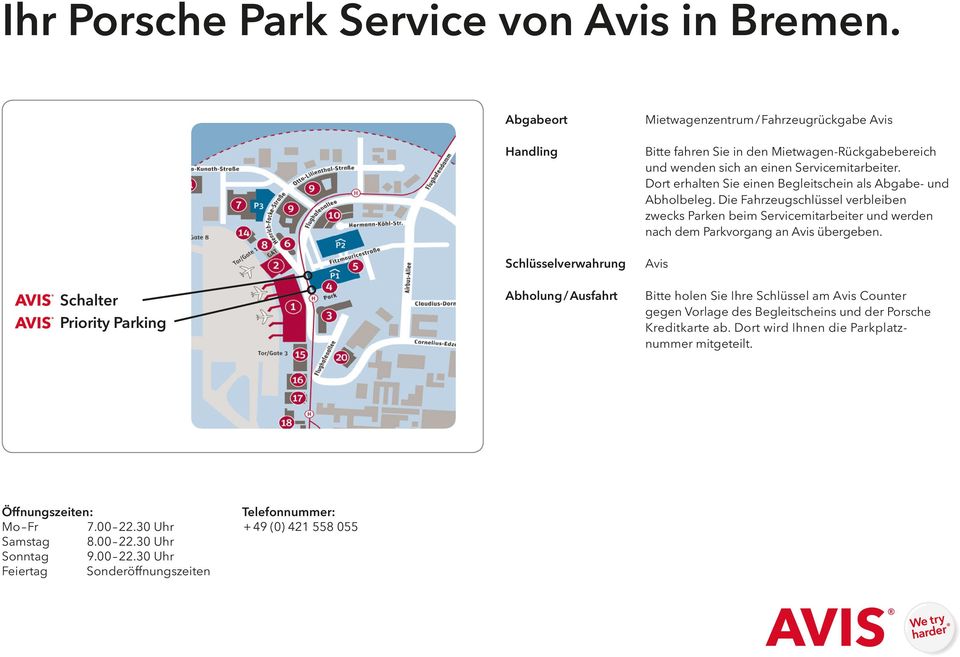 Avis Bitte holen Sie Ihre Schlüssel am Avis Counter gegen Vorlage des Begleitscheins und der Porsche Kreditkarte ab.