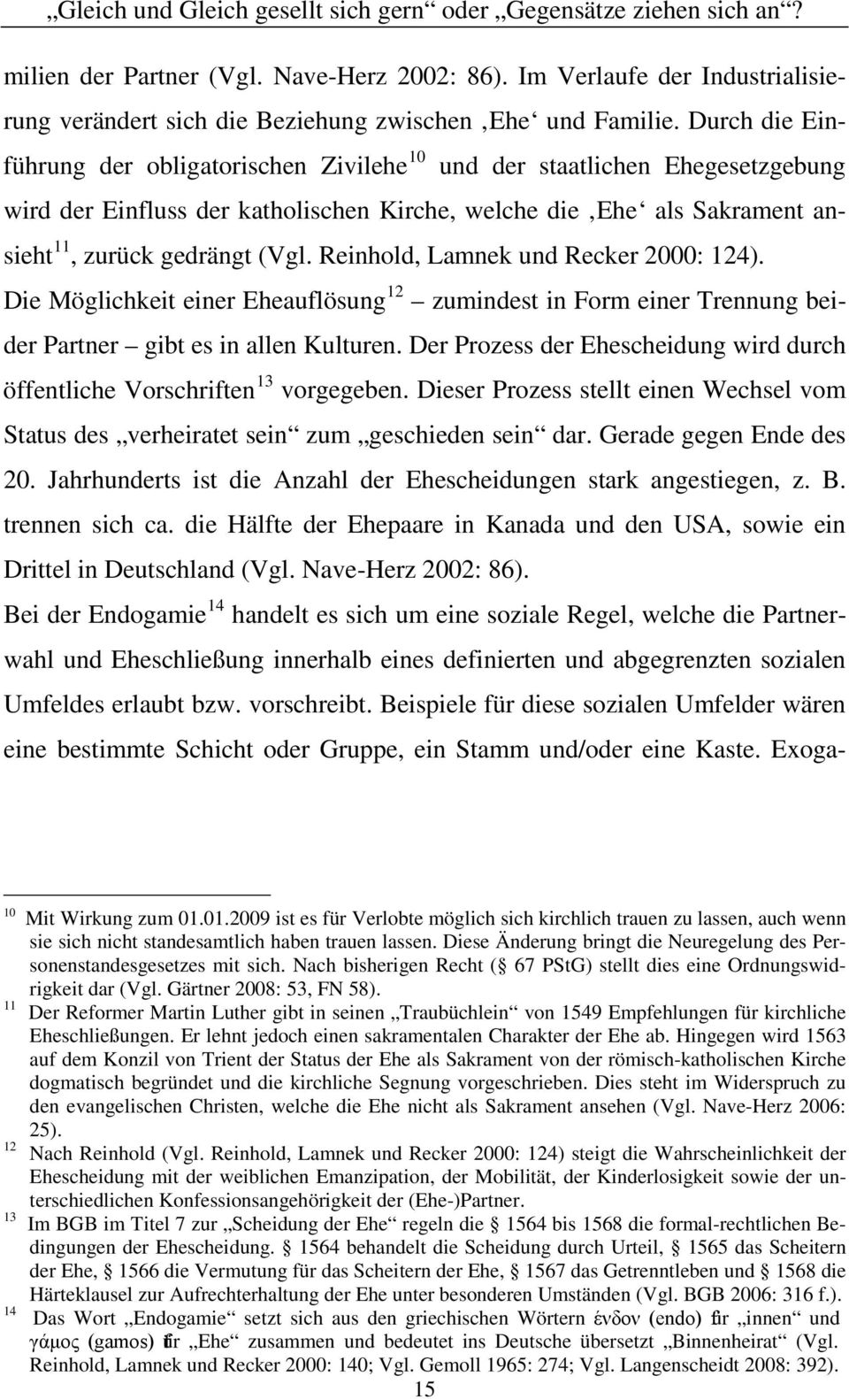 Reinhold, Lamnek und Recker 2000: 124). Die Möglichkeit einer Eheauflösung 12 zumindest in Form einer Trennung beider Partner gibt es in allen Kulturen.