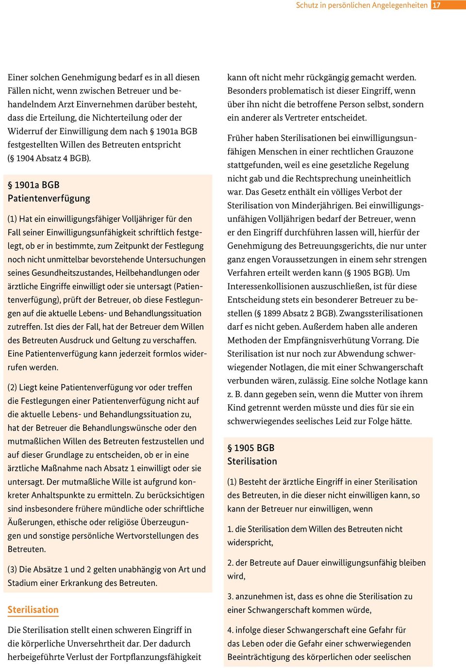 1901a BGB Patientenverfügung (1) Hat ein einwilligungsfähiger Volljähriger für den Fall seiner Einwilligungsunfähigkeit schriftlich festgelegt, ob er in bestimmte, zum Zeitpunkt der Festlegung noch