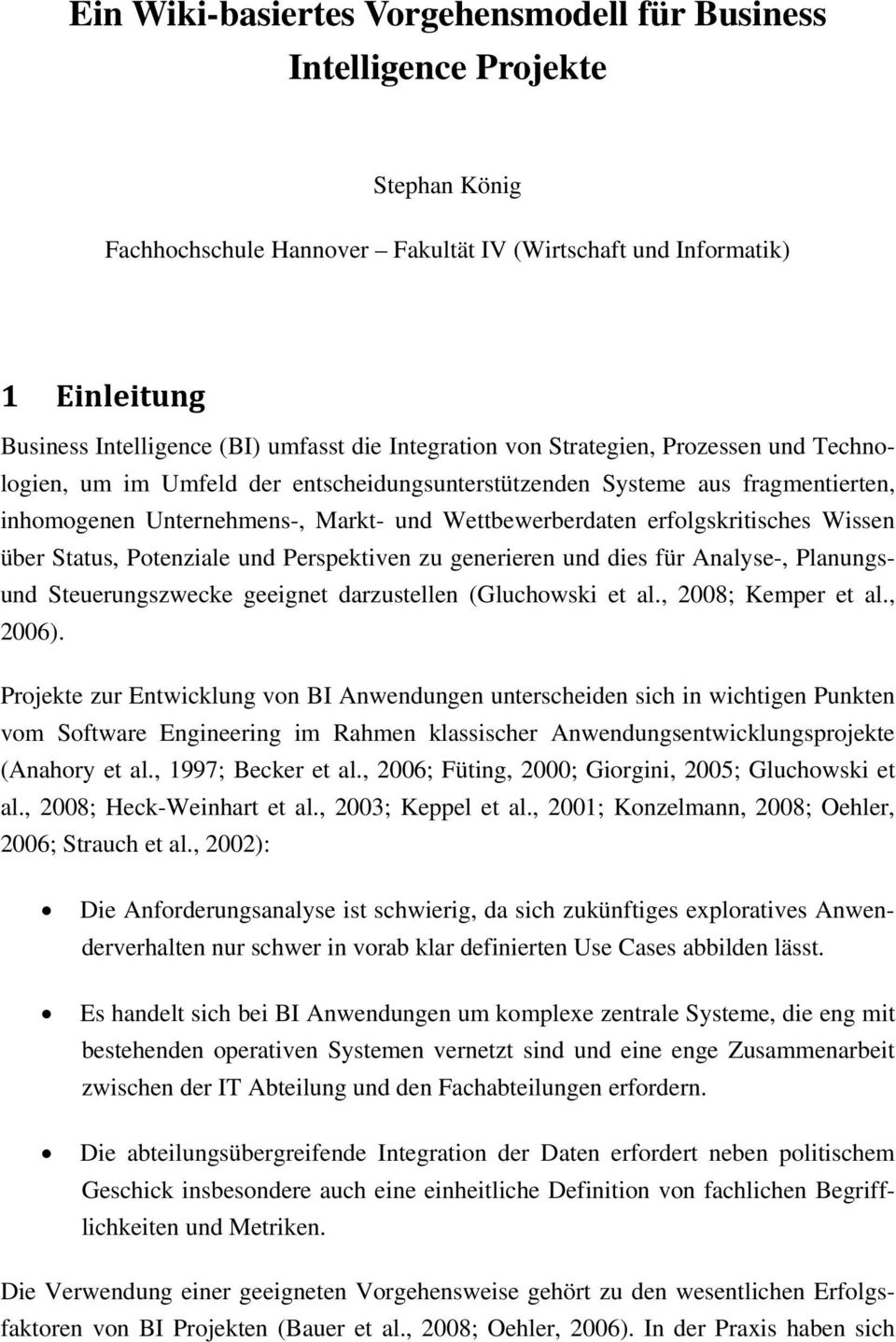 erfolgskritisches Wissen über Status, Potenziale und Perspektiven zu generieren und dies für Analyse-, Planungsund Steuerungszwecke geeignet darzustellen (Gluchowski et al., 2008; Kemper et al.