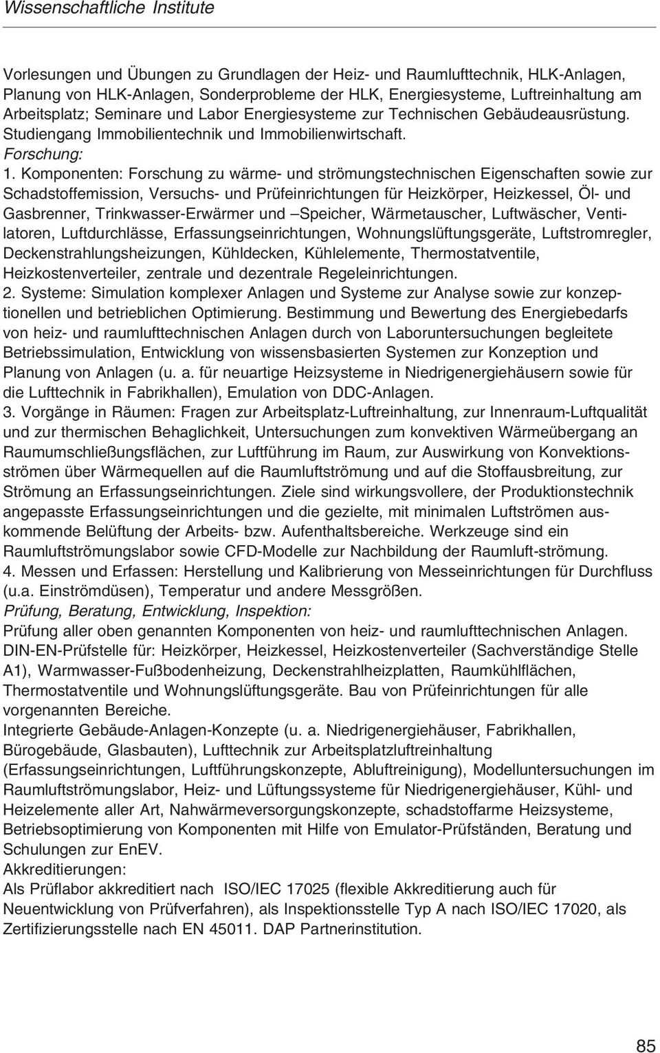 Komponenten: Forschung zu wärme- und strömungstechnischen Eigenschaften sowie zur Schadstoffemission, Versuchs- und Prüfeinrichtungen für Heizkörper, Heizkessel, Öl- und Gasbrenner,