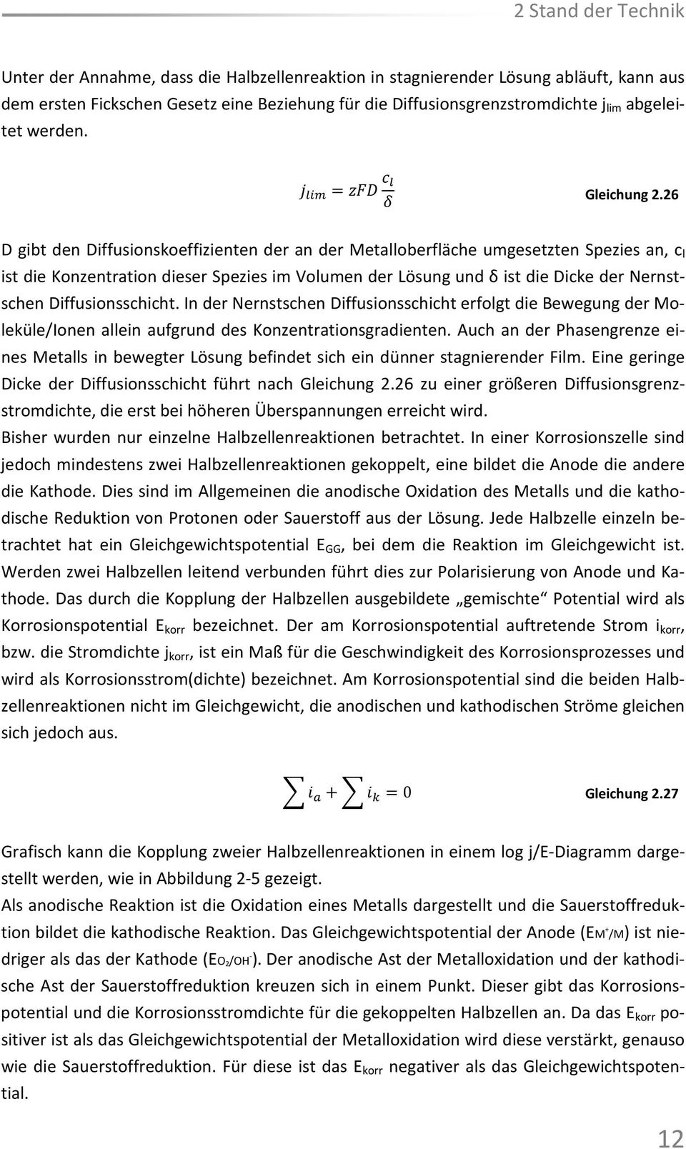 26 D gibt den Diffusionskoeffizienten der an der Metalloberfläche umgesetzten Spezies an, c l ist die Konzentration dieser Spezies im Volumen der Lösung und δ ist die Dicke der Nernstschen