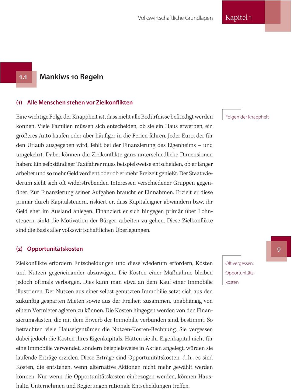 Jeder Euro, der für den Urlaub ausgegeben wird, fehlt bei der Finanzierung des Eigenheims und umgekehrt.