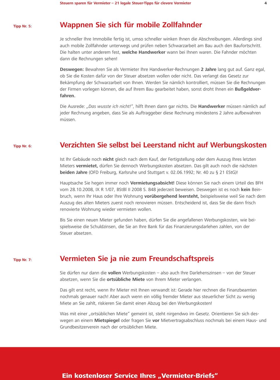 Allerdings sind auch mobile Zollfahnder unterwegs und prüfen neben Schwarzarbeit am Bau auch den Baufortschritt. Die halten unter anderem fest, welche Handwerker wann bei Ihnen waren.