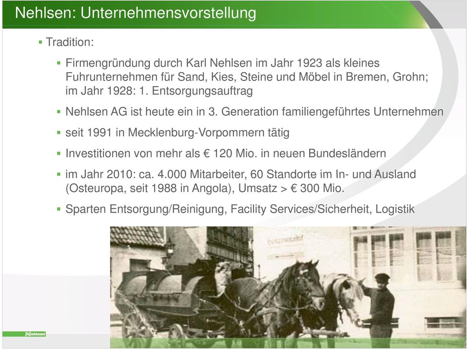 Generation familiengeführtes Unternehmen seit 1991 in Mecklenburg-Vorpommern tätig Investitionen von mehr als 120 Mio.