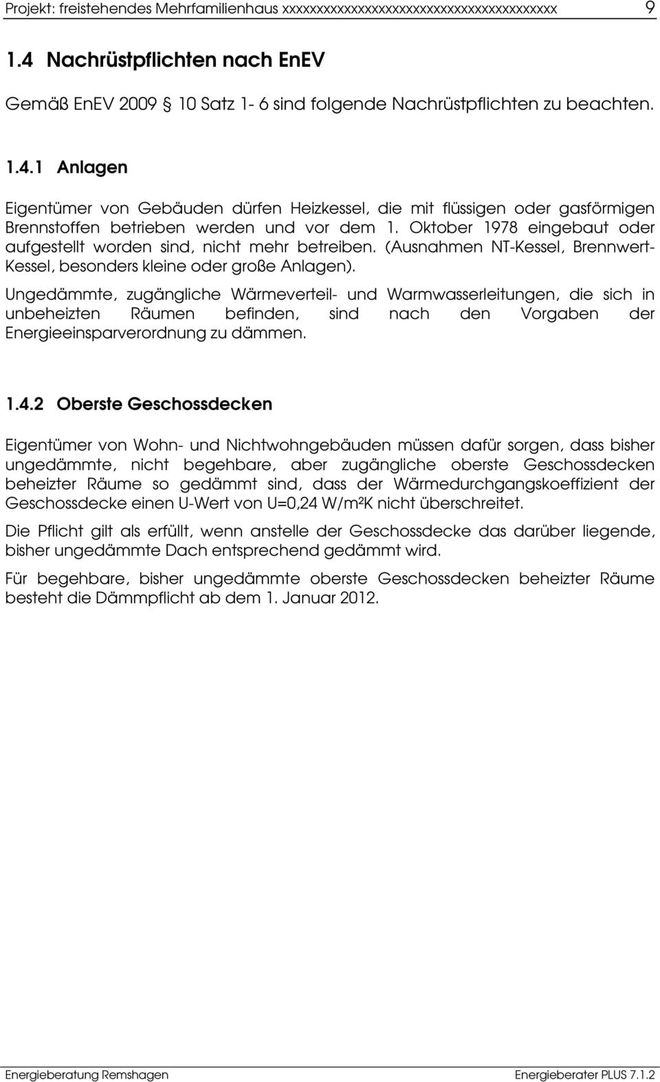 1 Anlagen Eigentümer von Gebäuden dürfen Heizkessel, die mit flüssigen oder gasförmigen Brennstoffen betrieben werden und vor dem 1.