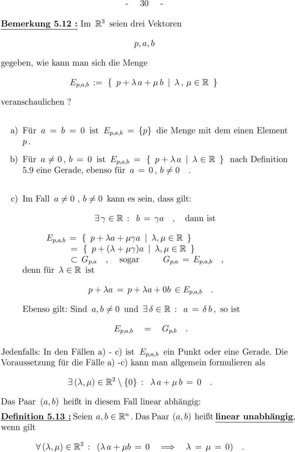 c) Im Fall a 0, b 0 kann es sein, dass gilt: γ R : b = γa, dann ist E p,a,b = { p + λa + µγa λ, µ R } = { p + (λ + µγ)a λ, µ R } G p,a, sogar G p,a = E p,a,b, denn für λ R ist p + λa = p + λa + 0b E