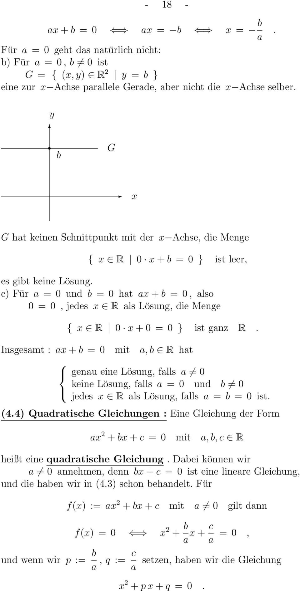 c) Für a = 0 und b = 0 hat ax + b = 0, also 0 = 0, jedes x R als Lösung, die Menge { x R 0 x + 0 = 0 } ist ganz R.