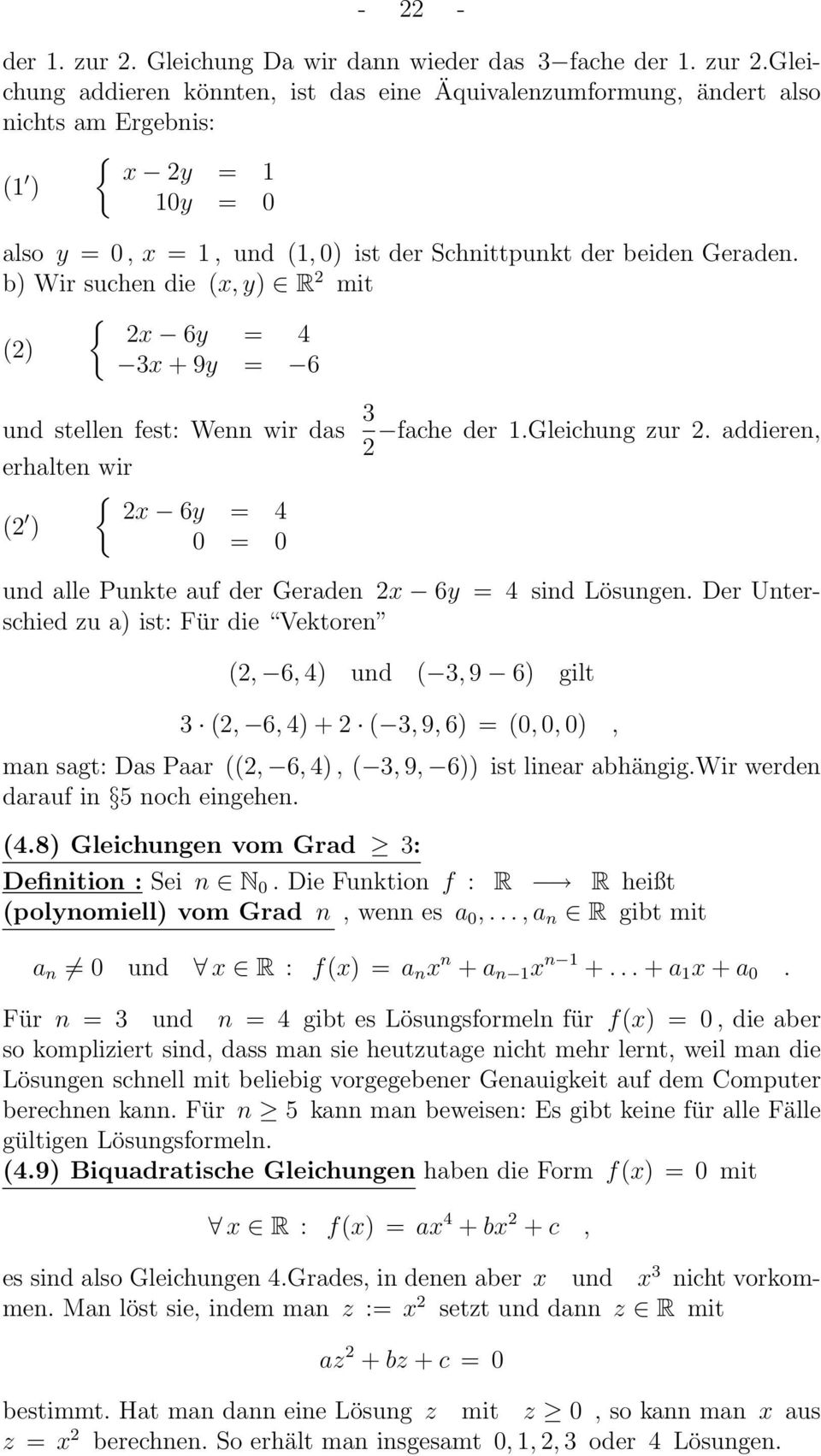 gleichung addieren könnten, ist das eine Äquivalenzumformung, ändert also nichts am Ergebnis: (1 ) { x y = 1 10y = 0 also y = 0, x = 1, und (1, 0) ist der Schnittpunkt der beiden Geraden.