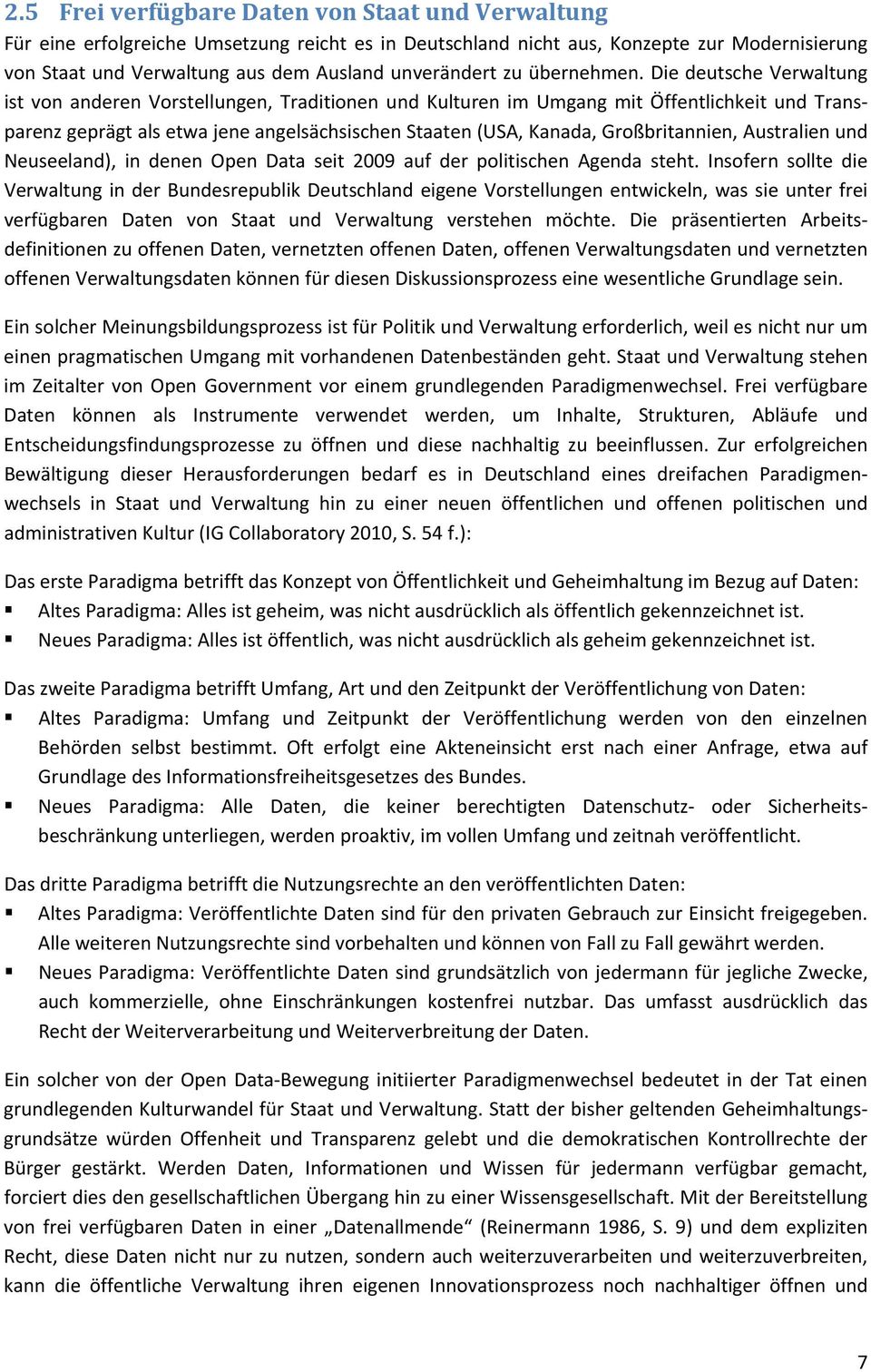 Die deutsche Verwaltung ist von anderen Vorstellungen, Traditionen und Kulturen im Umgang mit Öffentlichkeit und Transparenz geprägt als etwa jene angelsächsischen Staaten (USA, Kanada,