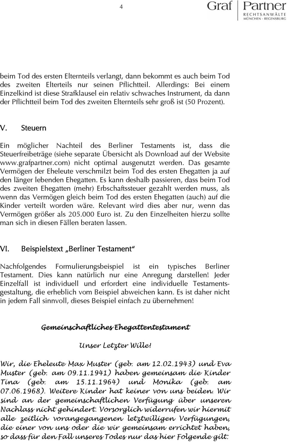 Steuern Ein möglicher Nachteil des Berliner Testaments ist, dass die Steuerfreibeträge (siehe separate Übersicht als Download auf der Website www.grafpartner.com) nicht optimal ausgenutzt werden.