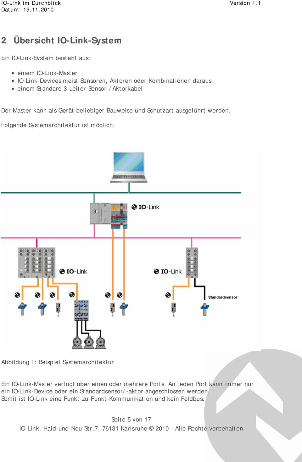 Folgende Systemarchitektur ist möglich: Abbildung 1: Beispiel Systemarchitektur Ein IO-Link-Master verfügt über einen oder mehrere Ports.