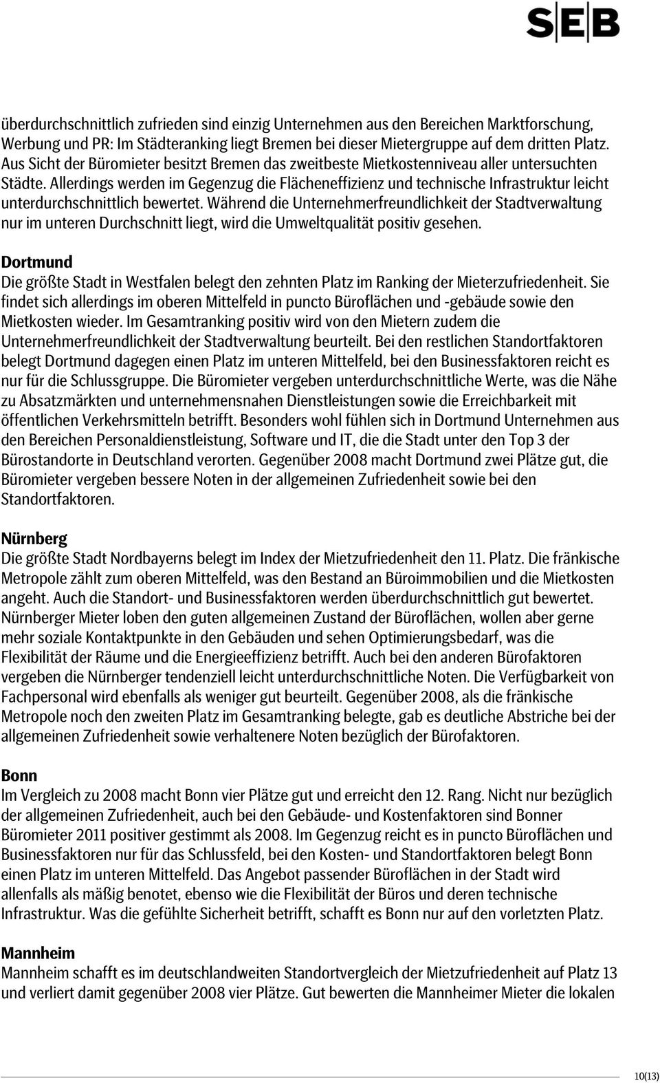 Allerdings werden im Gegenzug die Flächeneffizienz und technische Infrastruktur leicht unterdurchschnittlich bewertet.