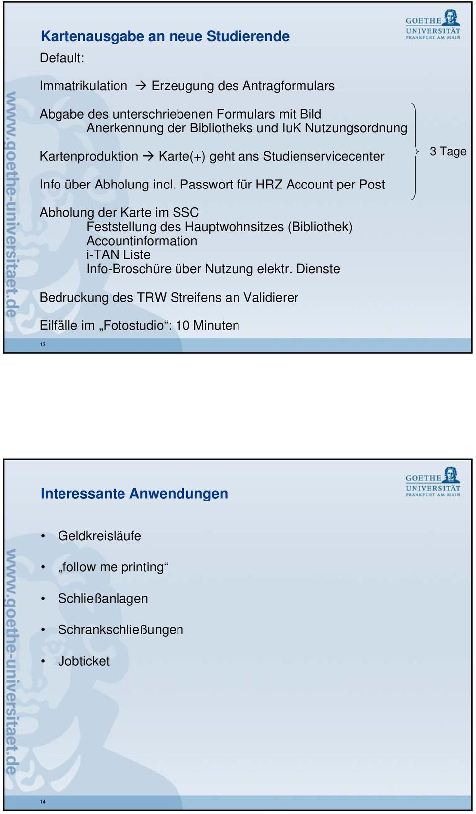 Passwort für HRZ Account per Post Abholung der Karte im SSC Feststellung des Hauptwohnsitzes (Bibliothek) Accountinformation i-tan Liste Info-Broschüre über