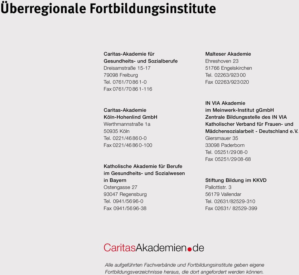 0221/46 86 0-0 Fax 0221/46 86 0-100 Katholische Akademie für Berufe im Gesundheits- und Sozialwesen in Bayern Ostengasse 27 93047 Regensburg Tel.