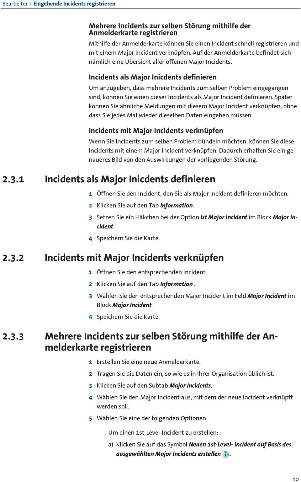 Incidents als Major Inicdents definieren Um anzugeben, dass mehrere Incidents zum selben Problem eingegangen sind, können Sie einen dieser Incidents als Major Incident definieren.