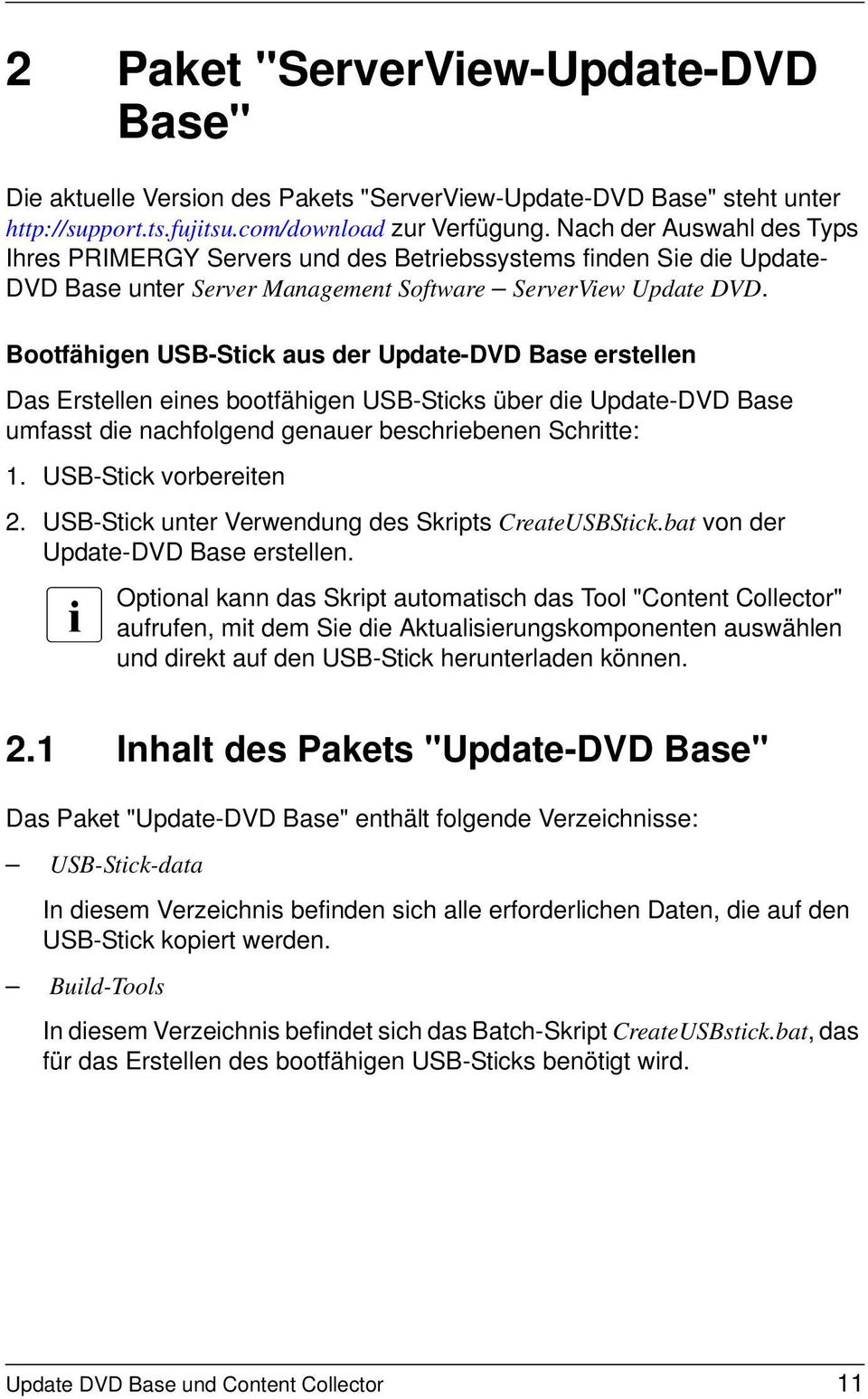 Bootfähigen USB-Stick aus der Update-DVD Base erstellen Das Erstellen eines bootfähigen USB-Sticks über die Update-DVD Base umfasst die nachfolgend genauer beschriebenen Schritte: 1.