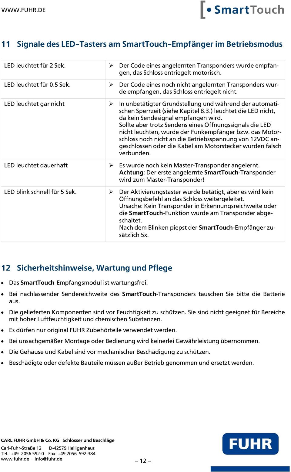 In unbetätigter Grundstellung und während der automatischen Sperrzeit (siehe Kapitel 8.3.) leuchtet die LED nicht, da kein Sendesignal empfangen wird.