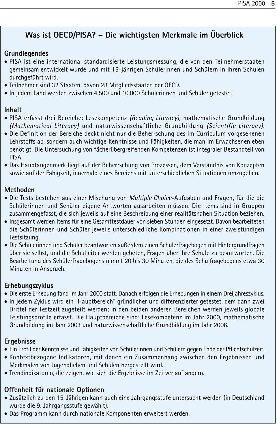 Schülerinnen und Schülern in ihren Schulen durchgeführt wird. Teilnehmer sind 32 Staaten, davon 28 Mitgliedsstaaten der OECD. In jedem Land werden zwischen 4.500 und 10.