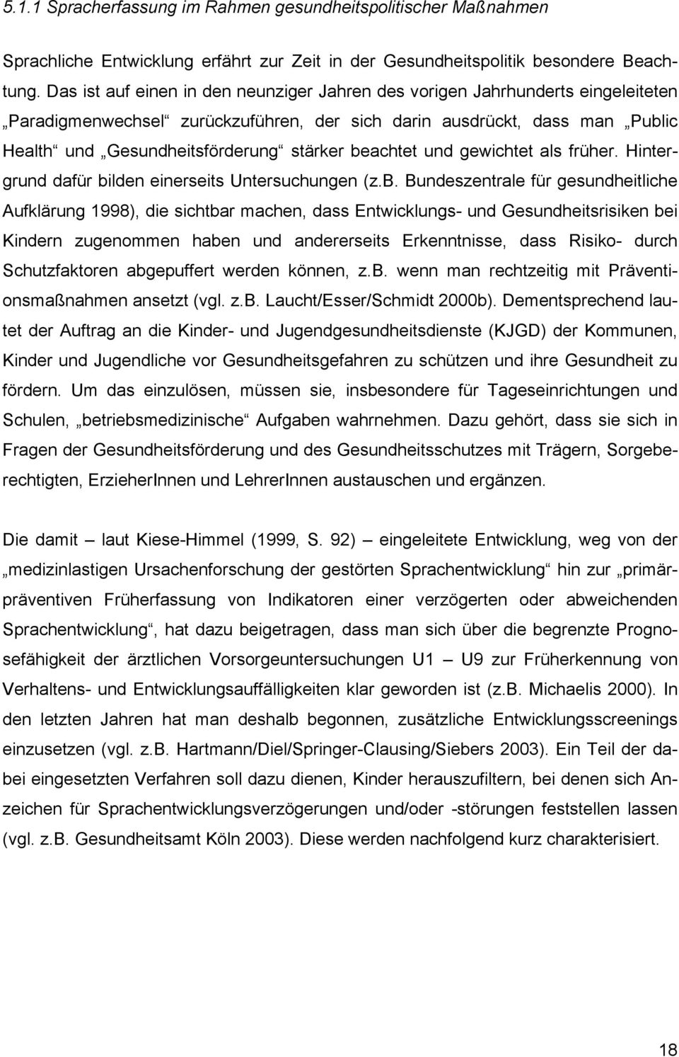 beachtet und gewichtet als früher. Hintergrund dafür bilden einerseits Untersuchungen (z.b. Bundeszentrale für gesundheitliche Aufklärung 1998), die sichtbar machen, dass Entwicklungs- und