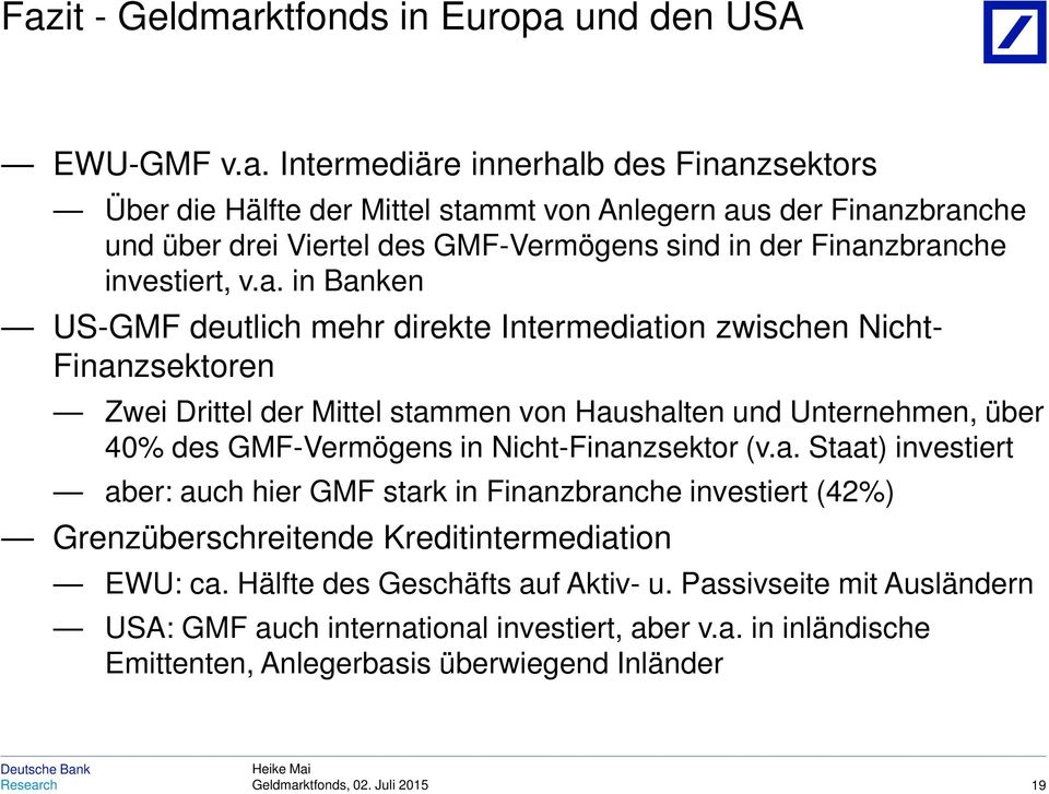 zbranche investiert, v.a. in Banken US-GMF deutlich mehr direkte Intermediation zwischen Nicht- Finanzsektoren Zwei Drittel der Mittel stammen von Haushalten und Unternehmen, über 40% des