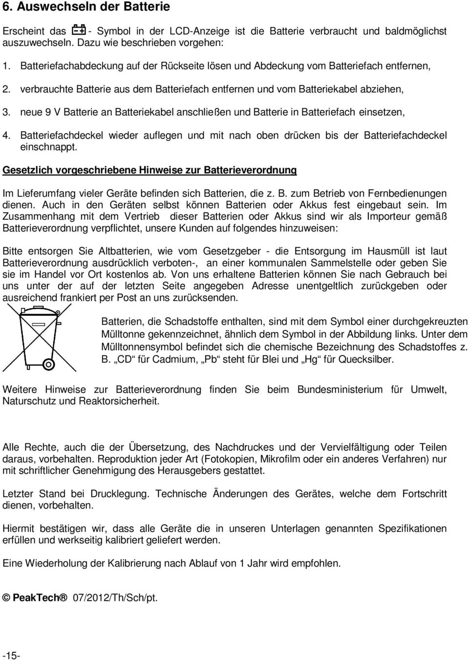 neue 9 V Batterie an Batteriekabel anschließen und Batterie in Batteriefach einsetzen, 4. Batteriefachdeckel wieder auflegen und mit nach oben drücken bis der Batteriefachdeckel einschnappt.