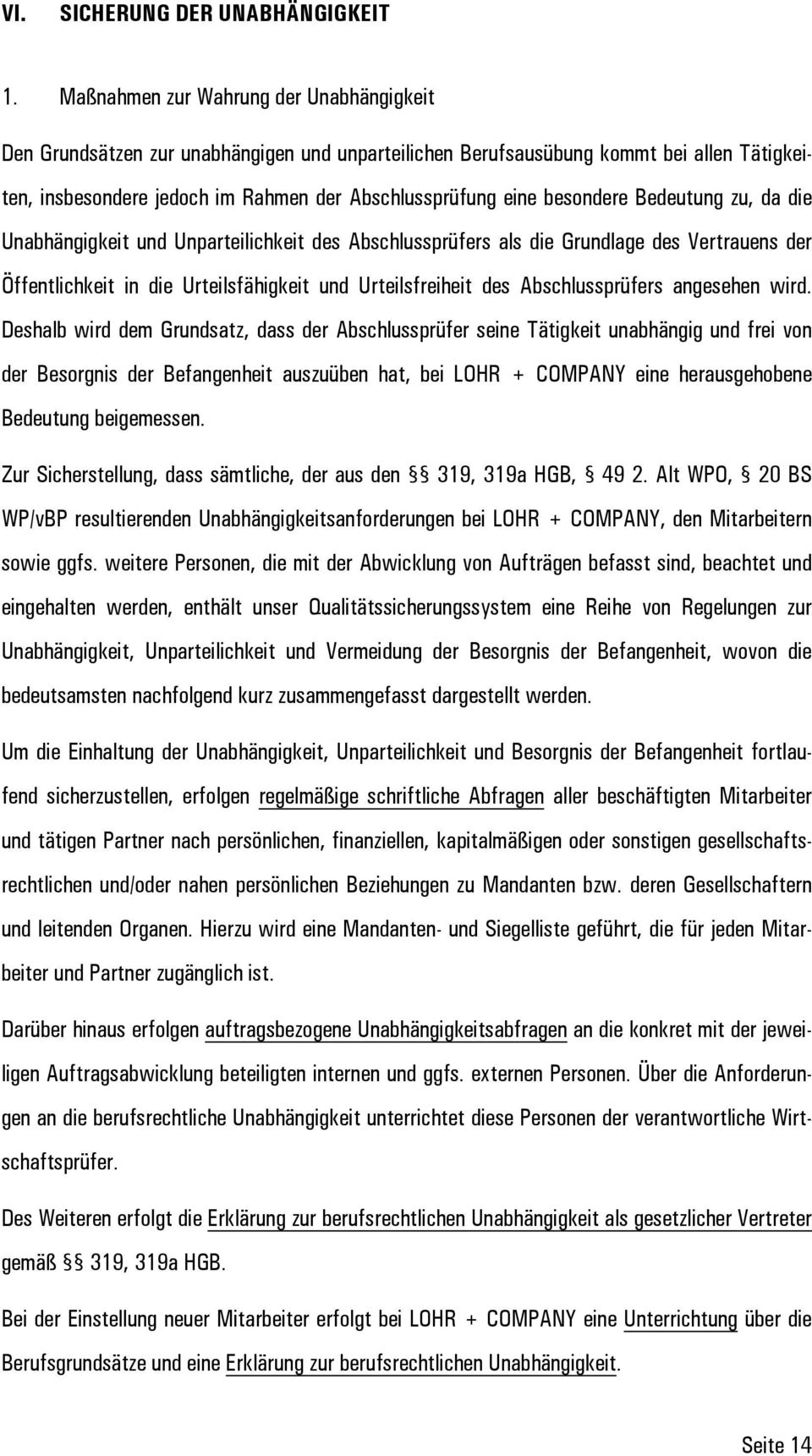 besondere Bedeutung zu, da die Unabhängigkeit und Unparteilichkeit des Abschlussprüfers als die Grundlage des Vertrauens der Öffentlichkeit in die Urteilsfähigkeit und Urteilsfreiheit des